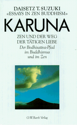 Karuna. Zen und der Weg der tätigen Liebe. Der Bodhisattva- Pfad im Buddhismus und im Zen