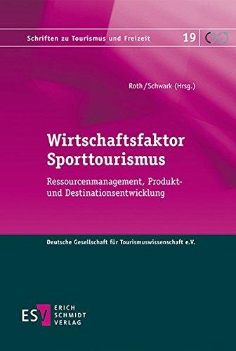 Wirtschaftsfaktor Sporttourismus: Ressourcenmanagement, Produkt- und Destinationsentwicklung (Schriften zu Tourismus und Freizeit, Band 19)