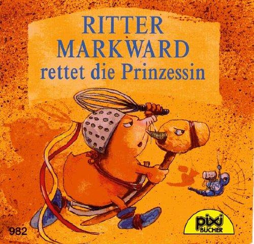 Ritter Markward rettet die Prinzessin (pixi Nr. 982)