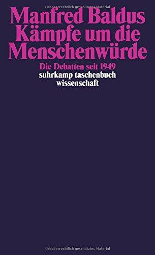 Kämpfe um die Menschenwürde: Die Debatten seit 1949 (suhrkamp taschenbuch wissenschaft)