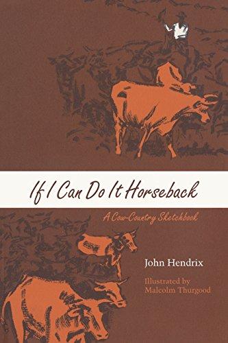 If I Can Do It Horseback: A Cow-Country Sketchbook (M. K. Brown Range Life, Band 4)