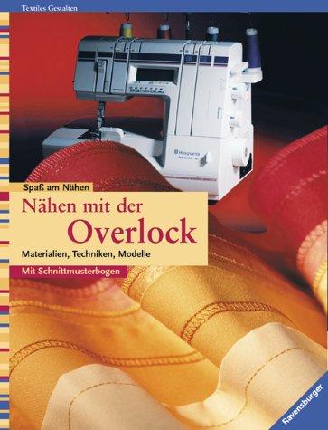 Nähen mit der Overlock. Materialien, Techniken, Modelle