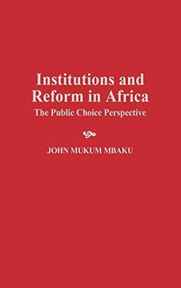 Institutions and Reform in Africa: The Public Choice Perspective