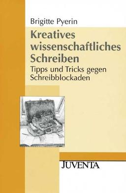 Kreatives wissenschaftliches Schreiben: Tipps und Tricks gegen Schreibblockaden (Juventa Paperback)