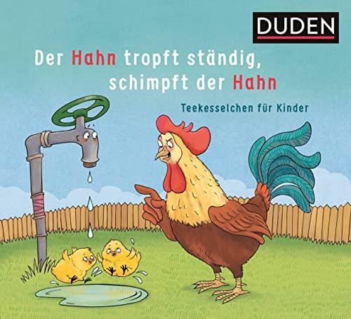 Der Hahn tropft ständig, schimpft der Hahn: Teekesselchen für Kinder (Bilderbuch)