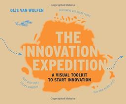 The Innovation Expedition : A Visual Toolkit to Start Innovation