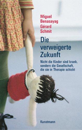 Die verweigerte Zukunft: Nicht die Kinder sind krank, sondern die Gesellschaft, die sie in Therapie schickt