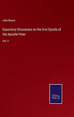 Expository Discourses on the first Epistle of the Apostle Peter: Vol. II