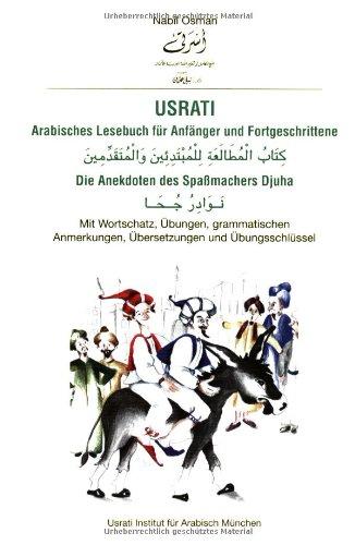 Usrati Arabisches Lesebuch für Anfänger und Fortgeschrittene: Die Anekdoten des Spaßmachers Djuha: Arabisches Lesebuch für Anfänger und ... Anmerkungen, Übersetzungen und Übungschlüssel