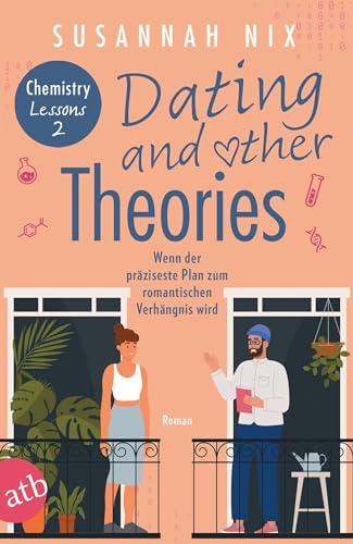 Dating and other Theories. Wenn der präziseste Plan zum romantischen Verhängnis wird: Roman (Chemistry Lessons, Band 2)