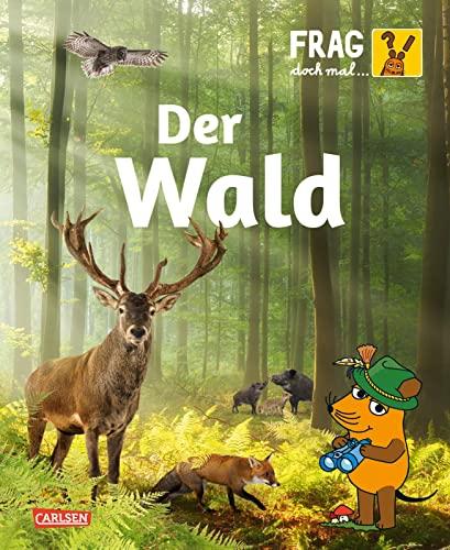 Frag doch mal ... die Maus: Wald: Die Sachbuchreihe mit der Maus | Alles über das Ökosystem Wald für Kinder ab 8 Jahren