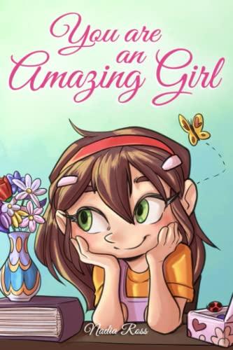 You are an Amazing Girl: A Collection of Inspiring Stories about Courage, Friendship, Inner Strength and Self-Confidence (Motivational Books for Children, Band 1)