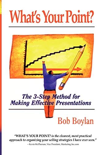 What's Your Point?: The 3-Step Method for Making Effective Presentations