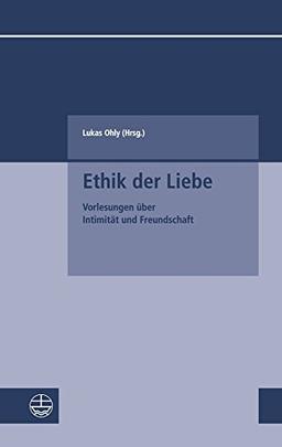 Ethik der Liebe: Vorlesungen über Intimität und Freundschaft (Kleine Schriften des Fachbereichs Evangelische Theologie der Goethe-Universität Frankfurt am Main)