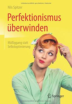 Perfektionismus überwinden: Müßiggang statt Selbstoptimierung