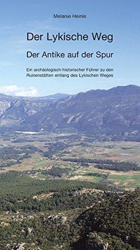 Der Lykische Weg - der Antike auf der Spur: Ein archäologisch-historischer Führer zu den Ruinenstätten entlang des Lykischen Weges