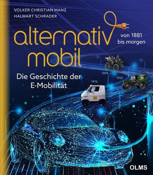 Alternativ Mobil: Die Geschichte der Elektromobilität, Solar-, Wasserstoff- und Gasturbinenfahrzeuge von 1881 bis morgen