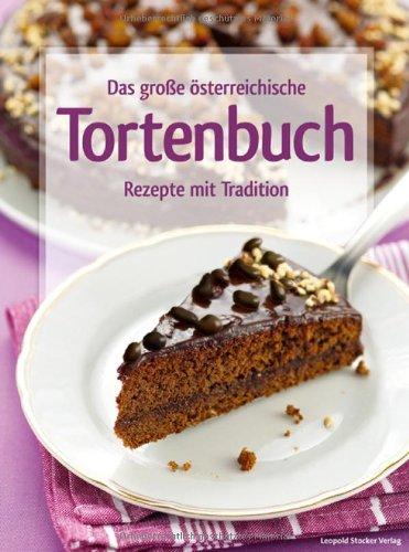 Das große österreichische Tortenbuch: Rezepte mit Tradition