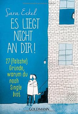 Es liegt nicht an dir!: 27 (falsche) Gründe, warum du noch Single bist