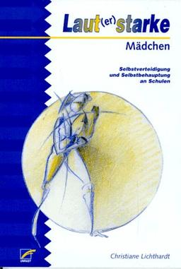 Laut(er) starke Mädchen. Selbstverteidigung und Selbstbehauptung an Schulen