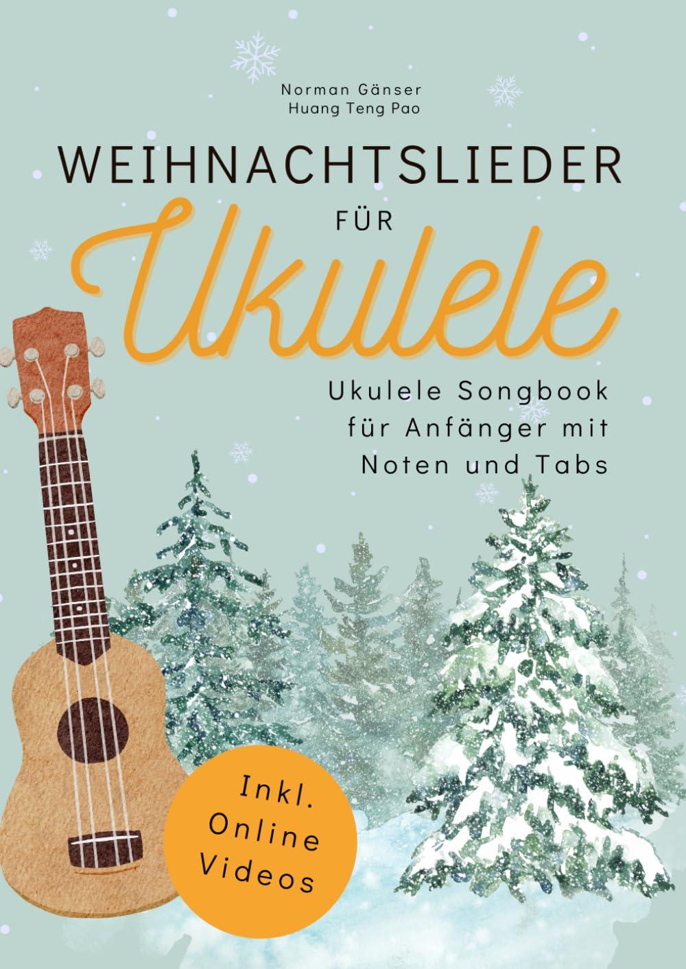 Weihnachtslieder für Ukulele - Ukulele Songbook für Anfänger mit Noten und Tabs: inkl. Online-Videos, Akkorden, Schlagmustern, Zupfmustern, Liedtexten und Fingerstyle-Versionen