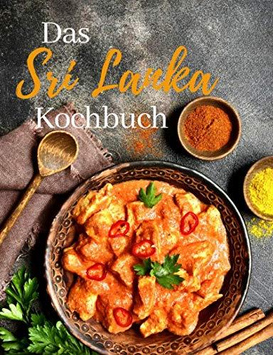 Sri Lanka Kochbuch: Die besten und leckersten Rezepte aus Sri Lanka | Die Originale Küche aus Sri Lanka | (Around the World, Band 1)