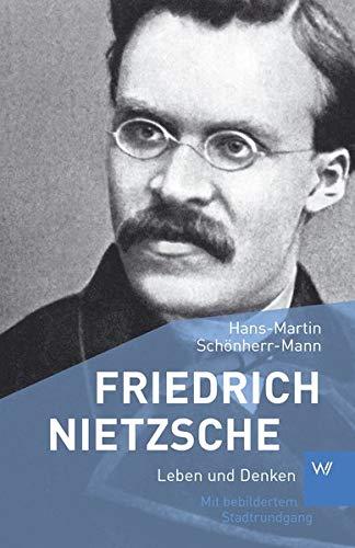 Friedrich Nietzsche: Leben und Denken