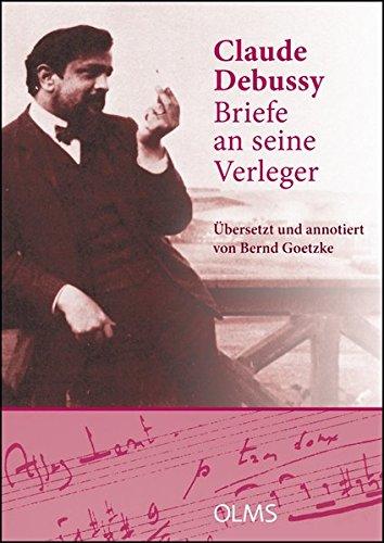 Briefe an seine Verleger: Aus dem Französischen übersetzt und herausgegeben von Bernd Goetzke. Mit einem Geleitwort von Denis Herlin. Im Anhang: ... (Musikwissenschaftliche Publikationen)