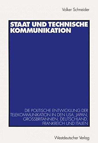 Staat und Technische Kommunikation: Die Politische Entwicklung der Telekommunikation in den USA, Japan, Grossbritannien, Deutschland, Frankreich und Italien (German Edition)