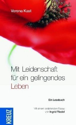 Mit Leidenschaft für ein gelingendes Leben: Ein Lesebuch