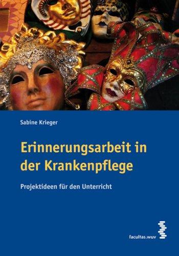 Erinnerungsarbeit in der Krankenpflege: Eine biografische Arbeitstechnik für Pflege und Ausbildung