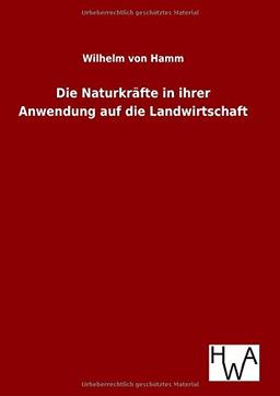 Die Naturkräfte in ihrer Anwendung auf die Landwirtschaft