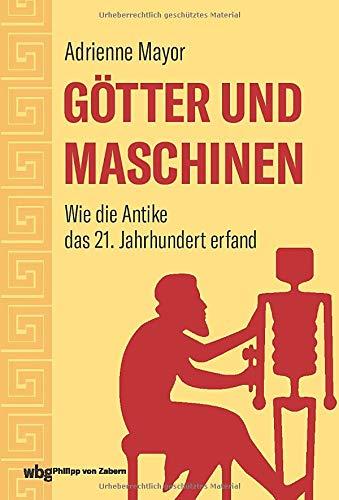 Götter und Maschinen. Wie die Antike das 21. Jahrhundert erfand. Von Prometheus, Hephaistos und Daedalus: Ursprünge der Künstlichen Intelligenz und Robotik in der antiken Mythologie