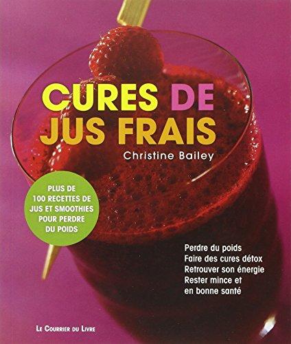 Cures de jus frais : perdre du poids, faire des cures détox, retrouver son énergie, rester mince et en bonne santé