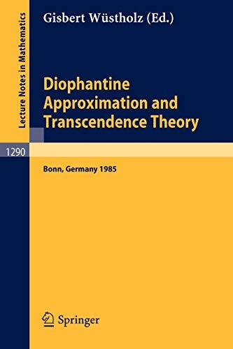 Diophantine Approximation and Transcendence Theory: Seminar, Bonn (FRG) May - June 1985 (Lecture Notes in Mathematics, 1290, Band 1290)