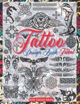 Tattoo Design Buch Tribal: Über 1.100 Tattoo-Design-Muster für Echte Tätowierer, Profis und Amateure. Originelle Tattoo-Designs, die Sie zu Minimalen ... Ideen und Inspiration für Dein Erstes Tattoo