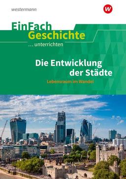 EinFach Geschichte ...unterrichten: Die Entwicklung der Städte Lebensraum im Wandel