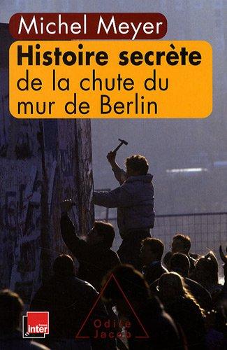 Histoire secrète de la chute du mur de Berlin