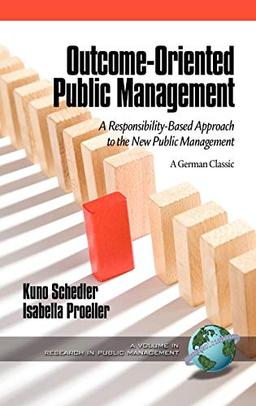 Outcome-Oriented Public Management: A Responsibility-Based Approach to the New Public Management (Hc) (Research in Public Management)