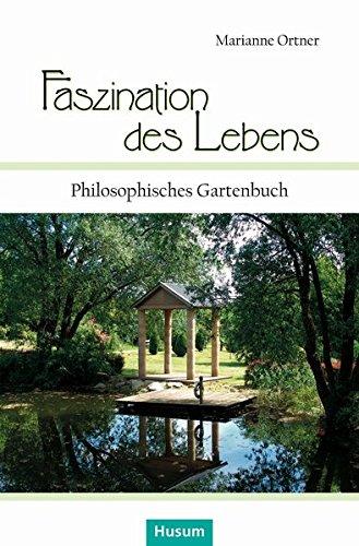 Faszination des Lebens: Philosophisches Gartenbuch