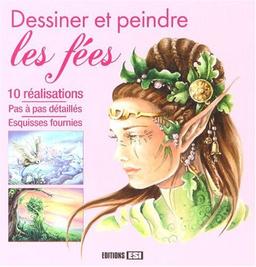 Dessiner et peindre les fées : 10 réalisations, pas à pas détaillés, esquisses fournies