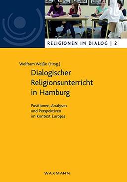 Dialogischer Religionsunterricht in Hamburg: Positionen, Analysen und Perspektiven im Kontext Europas. Religionen im Dialog 2 (Religionen im Dialog. ... im Dialog der Universität Hamburg)