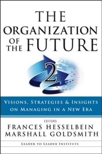 The Organization of the Future 2: Visions, Strategies, and Insights on Managing in a New Era (Leader to Leader Institute, Band 87)