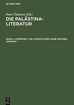 Die Palästina-Literatur, Band A, Lieferung 1, Die Literatur der Jahre 1878¿1894, Liferung 1