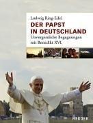 Der Papst in Deutschland. Unvergessliche Begegnungen mit Benedikt XVI