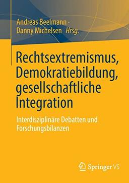 Rechtsextremismus, Demokratiebildung, gesellschaftliche Integration: Interdisziplinäre Debatten und Forschungsbilanzen