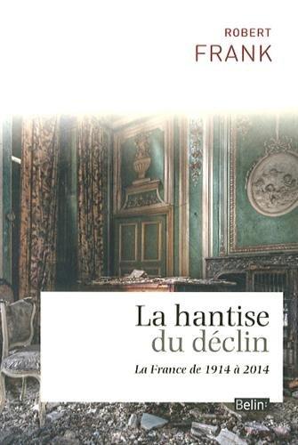 La hantise du déclin : la France de 1914 à 2014