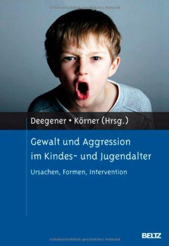 Gewalt und Aggression im Kindes- und Jugendalter: Ursachen, Formen, Intervention