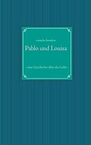 Pablo und Louisa: - eine Geschichte über die Liebe -