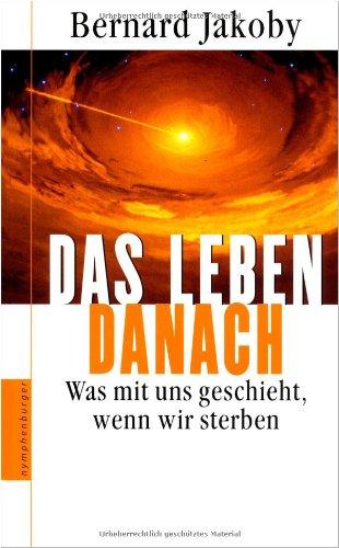 Das Leben danach: Was mit uns geschieht, wenn wir sterben